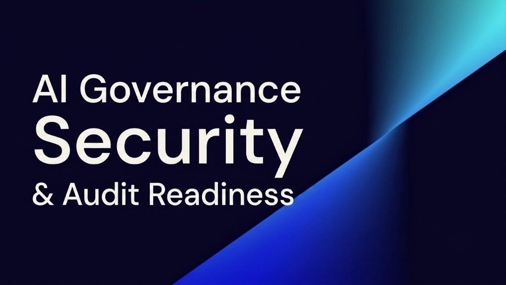 AI governance, security and audit readiness